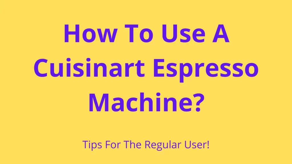 How To Use A Cuisinart Espresso Machine