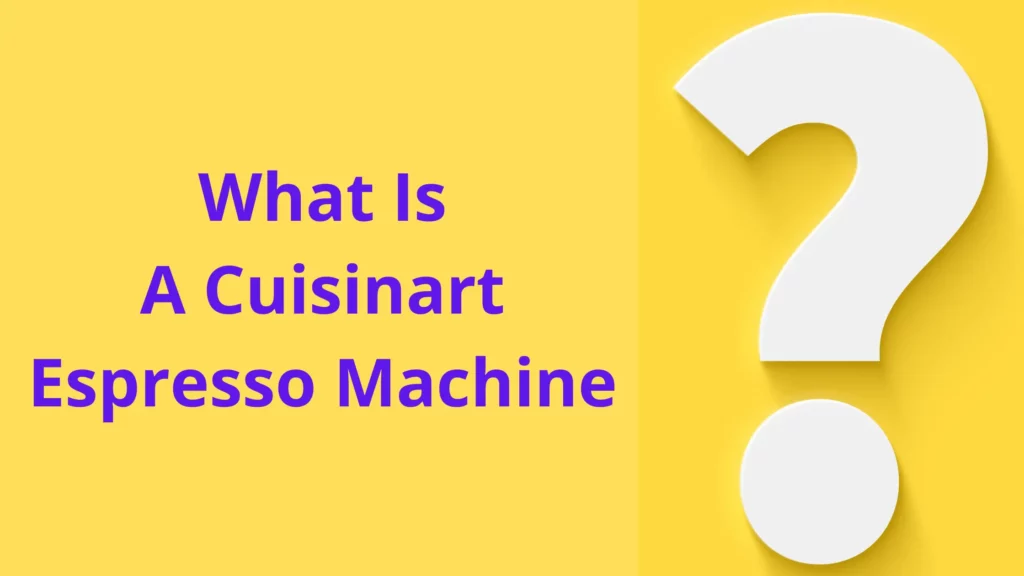 What Is A Cuisinart Espresso Machine