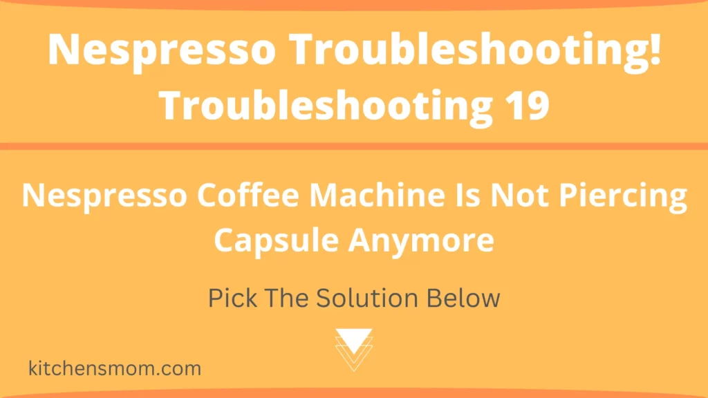 Nespresso Coffee Machine Is Not Piercing Capsule Anymore