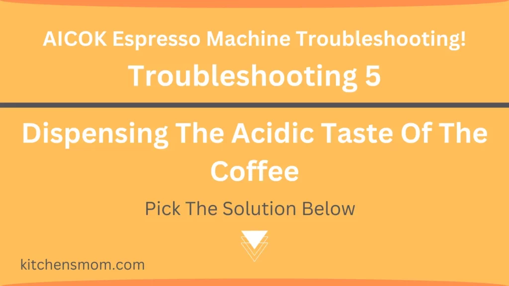 AICOK Espresso Machine Troubleshooting - Dispensing The Acidic Taste Of The Coffee