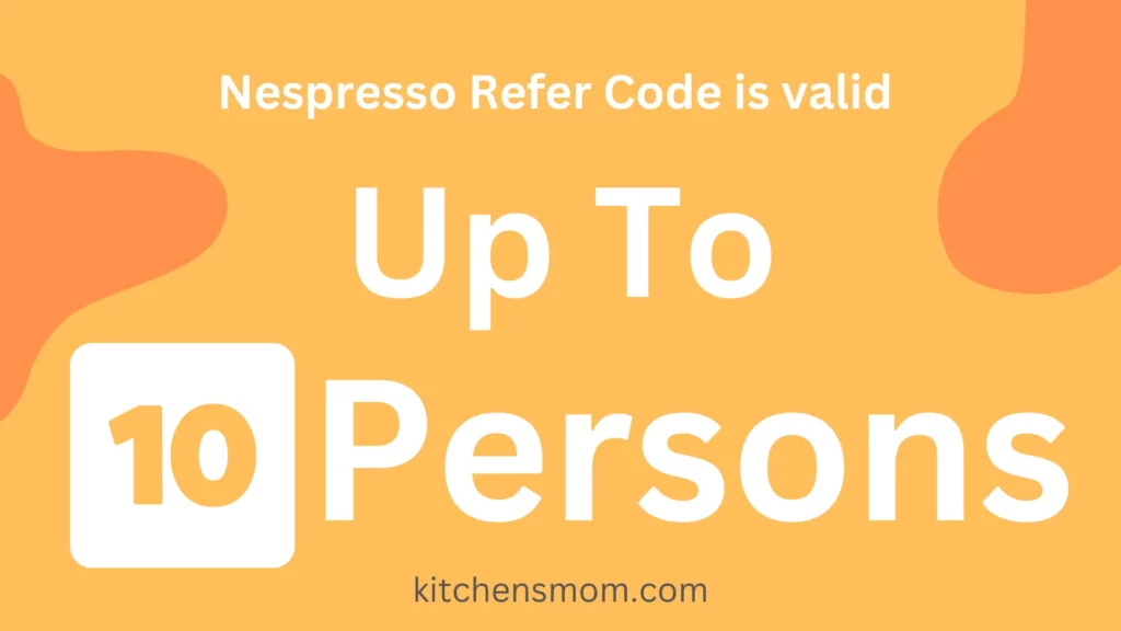 Nespresso Refer Code is valid Up To 10 Persons