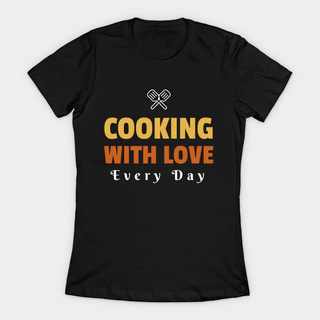 Cooking With Love, Every Day T-Shirt