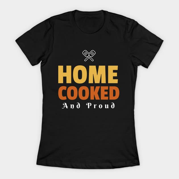 Home Cooked and Proud T-Shirt