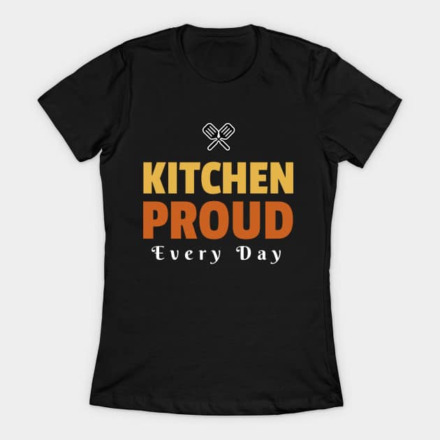 Kitchen Proud Every Day T-Shirt