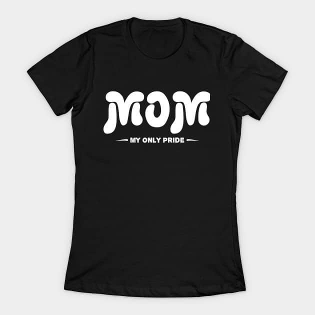 Mom My Only Pride T-Shirt